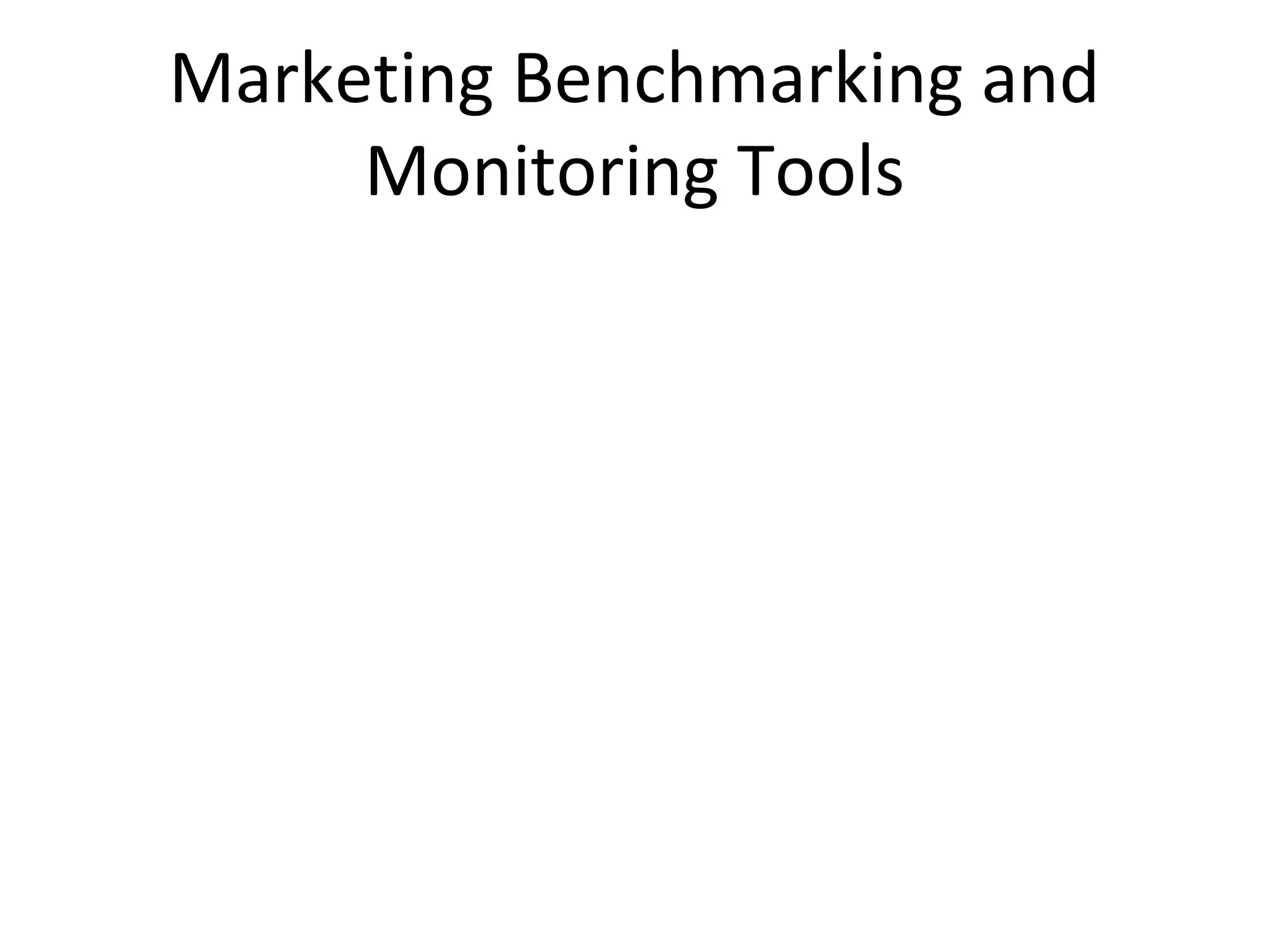 Marketing Benchmarking and
Monitoring Tools
 