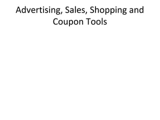 Advertising, Sales, Shopping and
Coupon Tools
 