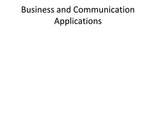 Business and Communication
Applications
 