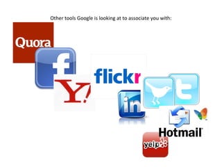 Other tools Google is looking at to associate you with:
 