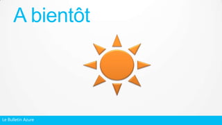 Le Bulletin Azure
A bientôt
 
