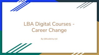 LBA Digital Courses -
Career Change
By LBAcademy Ltd
 