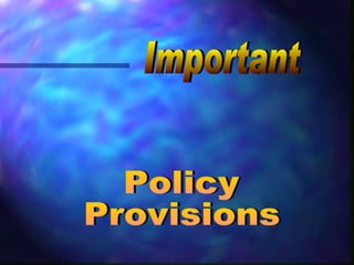 Policy Provisions  Important 
