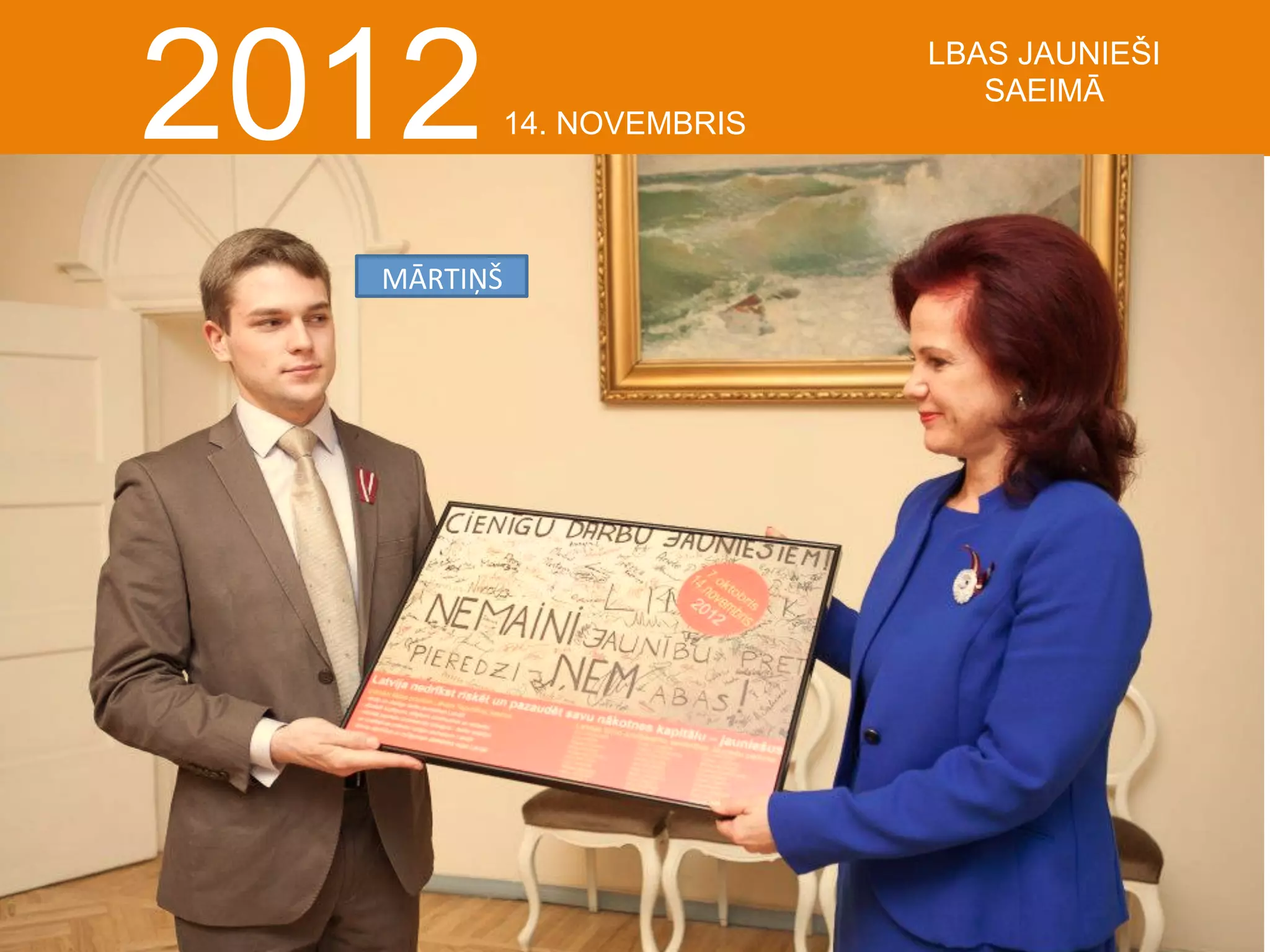  

2012

14. NOVEMBRIS

MĀRTIŅŠ	
  

LBAS JAUNIEŠI
SAEIMĀ

 