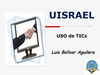 UISRAEL Luis Bolívar Aguilera USO de TICs 