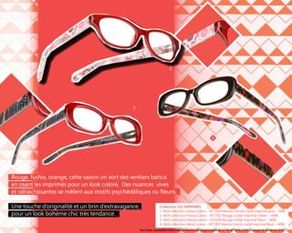 3

2

4

Rouge, fushia, orange, cette saison on sort des sentiers battus
en osant les imprimés pour un look coloré. Des nuances vives
et rafraichissantes se mêlent aux motifs psychédéliques ou fleuris.
Une touche d’originalité et un brin d’extravagance,
pour un look bohème chic très tendance.

Collection LES IMPRIMés
1. Atol collection Heiva Colors - HC1304 Marron foncé cristal imprimé pois - 149€
2. Atol collection Heiva Colors - HC1302 Rouge cristal imprimé indien - 149€
3. Atol collection Heiva Colors - HC1206 Rouge cristal imprimé fleuri - 149€
4. Atol collection Heiva Colors - HC1302 Marron foncé cristal imprimé fleuri - 149€
Prix à date, susceptibles d’évolution en fonction de l’augmentation de la TVA de 19,6% à 20% à compter du 1er Janvier 2014

 