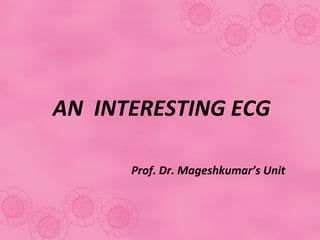 AN  INTERESTING ECG ,[object Object]