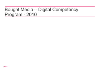 Bought Media – Digital Competency
  Program - 2010




│Page 1
 