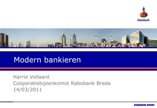 Modern bankieren Harrie Vollaard Coöperatiebijeenkomst Rabobank Breda 14/03/2011 