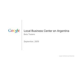 Local Business Center en Argentina
Beta Testers


September, 2009
 