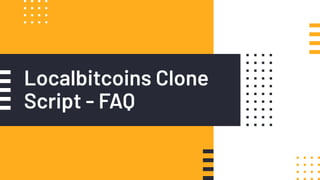 Localbitcoins Clone
Script - FAQ
 