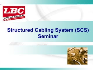 Structured Cabling System (SCS)
Seminar

Jonard A. Nollido

 