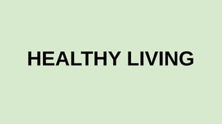 HEALTHY LIVING
 