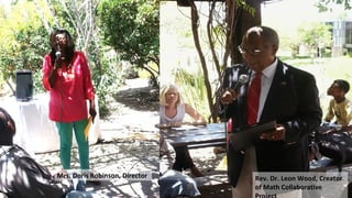 Mrs. Doris Robinson, Director Rev. Dr. Leon Wood, Creator
of Math Collaborative
 