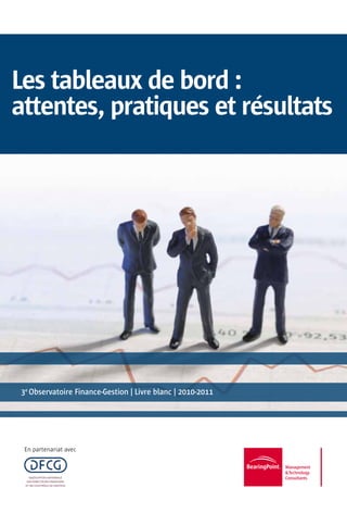 Les tableaux de bord :
attentes, pratiques et résultats




3e Observatoire Finance-Gestion | Livre blanc | 2010-2011




 En partenariat avec
 