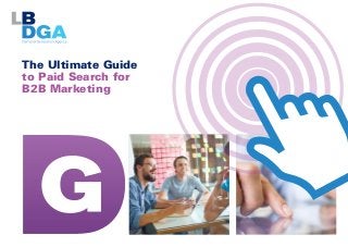 The Ultimate Guide
to Paid Search for
B2B Marketing
 