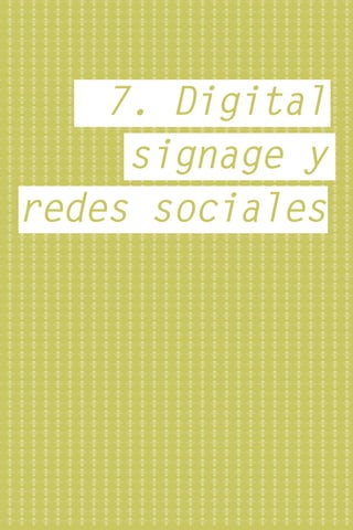 7. Digital
     signage y
redes sociales
 