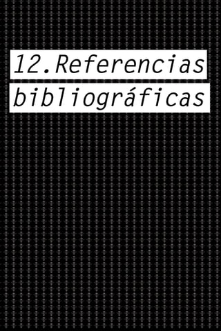 12.Referencias
bibliográficas
 