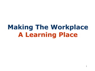 Making The Workplace  A Learning Place 