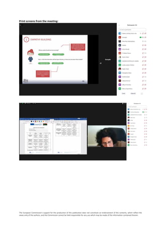 The European Commission's support for the production of this publication does not constitute an endorsement of the contents, which reflect the
views only of the authors, and the Commission cannot be held responsible for any use which may be made of the information contained therein.
Print screens from the meeting:
 