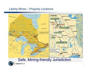 Liberty Mines – Property Locations




                       Timmins, ON




      Safe, Mining-friendly Jurisdiction
                                           7
 