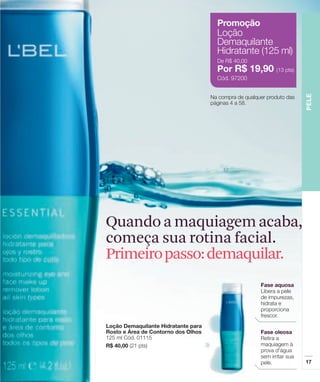 Quando a maquiagem acaba,
começa sua rotina facial.
Primeiro passo:demaquilar.
 