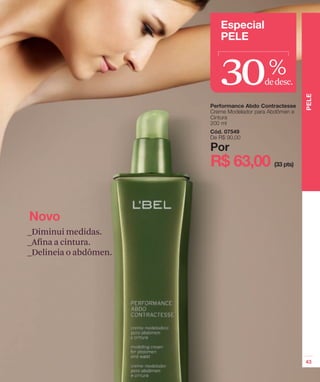 30   %
                        dedesc.




_Diminui medidas.
_Afina a cintura.
_Delineia o abdômen.
 