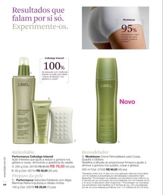 Resultados que
falam por si só.
Experimente-os.                     95%


               100%




Anticelulite          Remodelador




Preparo da pele
 