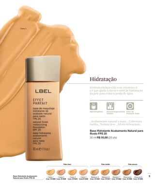 Hidratação
Fórmula enriquecida com vitaminas E
e F que ajuda a elevar o nível de hidratação
da pele para evitar a perda de água.




_Acabamento natural e mate. _Cobertura
média._Textura leve. _Efeito refrescante.
 