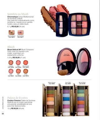 Sombra ou blush




Blush




Paleta de 8 cores
 