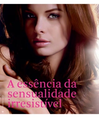 A essência da
sensualidade
irresistível
 