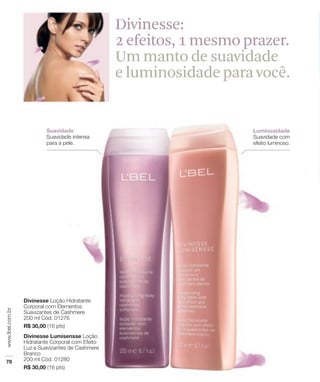 Divinesse:
2 efeitos, 1 mesmo prazer.
Um manto de suavidade
e luminosidade para você.
 