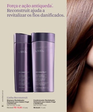 Força e ação antiqueda*.
Reconstruit ajuda a
revitalizar os fios danificados.




Linha Reconstruit
 