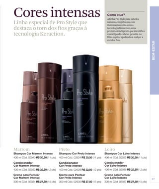 Cores intensas                     A linha Pro Style para cabelos
Linha especial de Pro Style que    naturais, tingidos ou com
                                   iluminação conta com a
destaca o tom dos fios graças à    tecnologia Keraction, uma
                                   proteína inteligente que identifica
tecnologia Keraction.              o seu tipo de cabelo, penetra na
                                   fibra capilar ajudando a realçar a
                                   cor dos fios.




Marrom             Preto          Loiro
 
