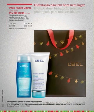 Hidratação não tem hora nem lugar.
Hydra Calme, hidratação intensiva e
prolongada para todas as idades.
 