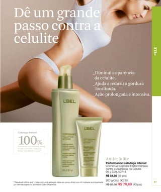 Dê um grande
passo contra a
celulite

            _Diminui a aparência
             da celulite.
            _Ajuda a reduzir a gordura
             localizada.
            _Ação prolongada e intensiva.




100%
                  Anticelulite
 