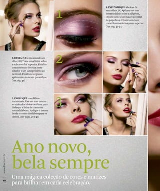 1

                2

                3


Ano novo,
bela sempre
Uma mágica coleção de cores e matizes
para brilhar em cada celebração.
 