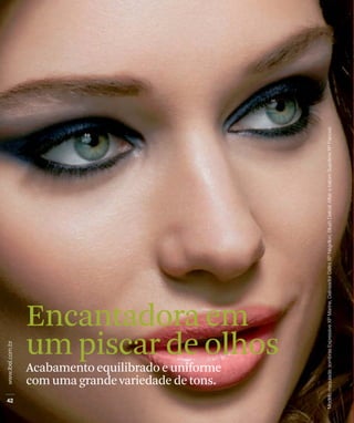 Encantadora em
um piscar de olhos
Acabamento equilibrado e uniforme
com uma grande variedade de tons.
 