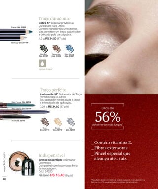 Traço duradouro




Traço perfeito




                   56%
                  _ Contém vitamina E.
                  _ Fibras extensoras.
Indispensável     _ Pincel especial que
                    alcança até a raiz.
 