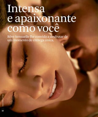 Intensa
e apaixonante
como você
Rêve Sensuelle lhe convida a desfrutar de
um momento de entrega única.
 