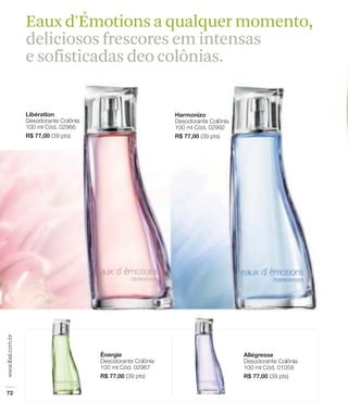 Eaux d'Émotions a qualquer momento,
deliciosos frescores em intensas
e sofisticadas deo colônias.
 