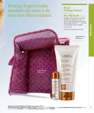 Protège Expert cuida
também do rosto e da
área dos olhos e lábios.
 