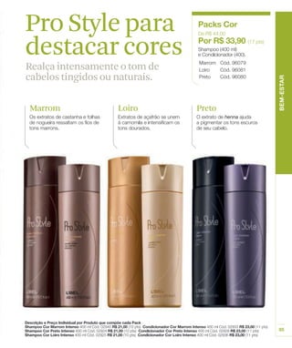 Pro Style para
destacar cores
Realça intensamente o tom de
cabelos tingidos ou naturais.

Marrom              Loiro       Preto
 