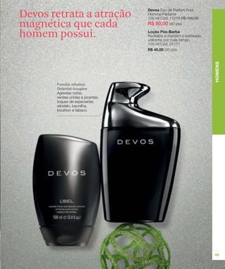 Devos retrata a atração
magnética que cada
homem possui.
 