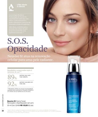 A tecnologia Biosilício
Technologie de Neuvive SI,
uma fusão de moléculas com
silício e ácido hialurônico,
ajuda a dinamizar o processo de
renovação celular da epiderme.*
Além disso, contribui para a
proteção das células da pele
proporcionando-lhe uma
aparência renovada.**




S.O.S.
Opacidade
Neuvive SI atua na renovação
celular para uma pele radiante.




89%
92%
 