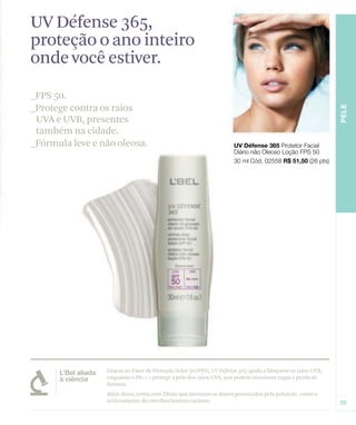 UV Défense 365,
proteção o ano inteiro
onde você estiver.
_FPS 50.
_Protege contra os raios
 UVA e UVB, presentes
 também na cidade.
_Fórmula leve e não oleosa.




                 Graças ao Fator de Proteção Solar 50 (FPS), UV Défense 365 ajuda a bloquear os raios UVB,
                 enquanto o PA+++ protege a pele dos raios UVA, que podem ocasionar rugas e perda de
                 firmeza.
                 Além disso, conta com filtros que atenuam os danos provocados pela poluição, como o
                 aceleramento do envelhecimento cutâneo.
 