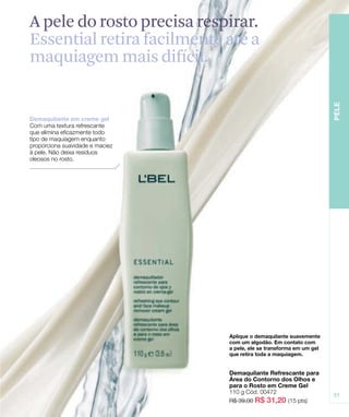 A pele do rosto precisa respirar.
Essential retira facilmente até a
maquiagem mais difícil.
 