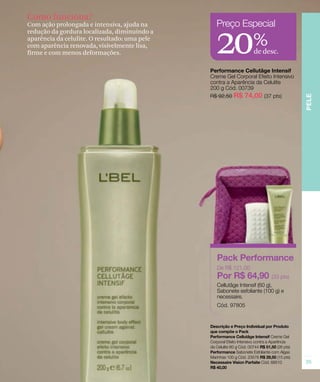 Como funciona?


                                               20%
Com ação prolongada e intensiva, ajuda na
redução da gordura localizada, diminuindo a
aparência da celulite. O resultado: uma pele
com aparência renovada, visivelmente lisa,
firme e com menos deformações.                      de desc.




                                                .
 