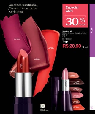 _Acabamento acetinado.
_Textura cremosa e suave.
_Cor intensa.



                            30   %
                             dedesc.
 