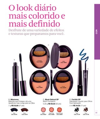 O look diário
mais colorido e
mais definido
Desfrute de uma variedade de efeitos
e texturas que preparamos para você.
 